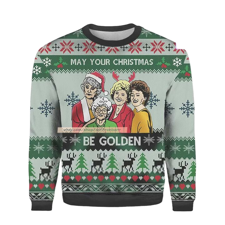 May Your Be Golden All Over Print The Golden Girls 3d Ugly Christmas Sweater ? Usalast