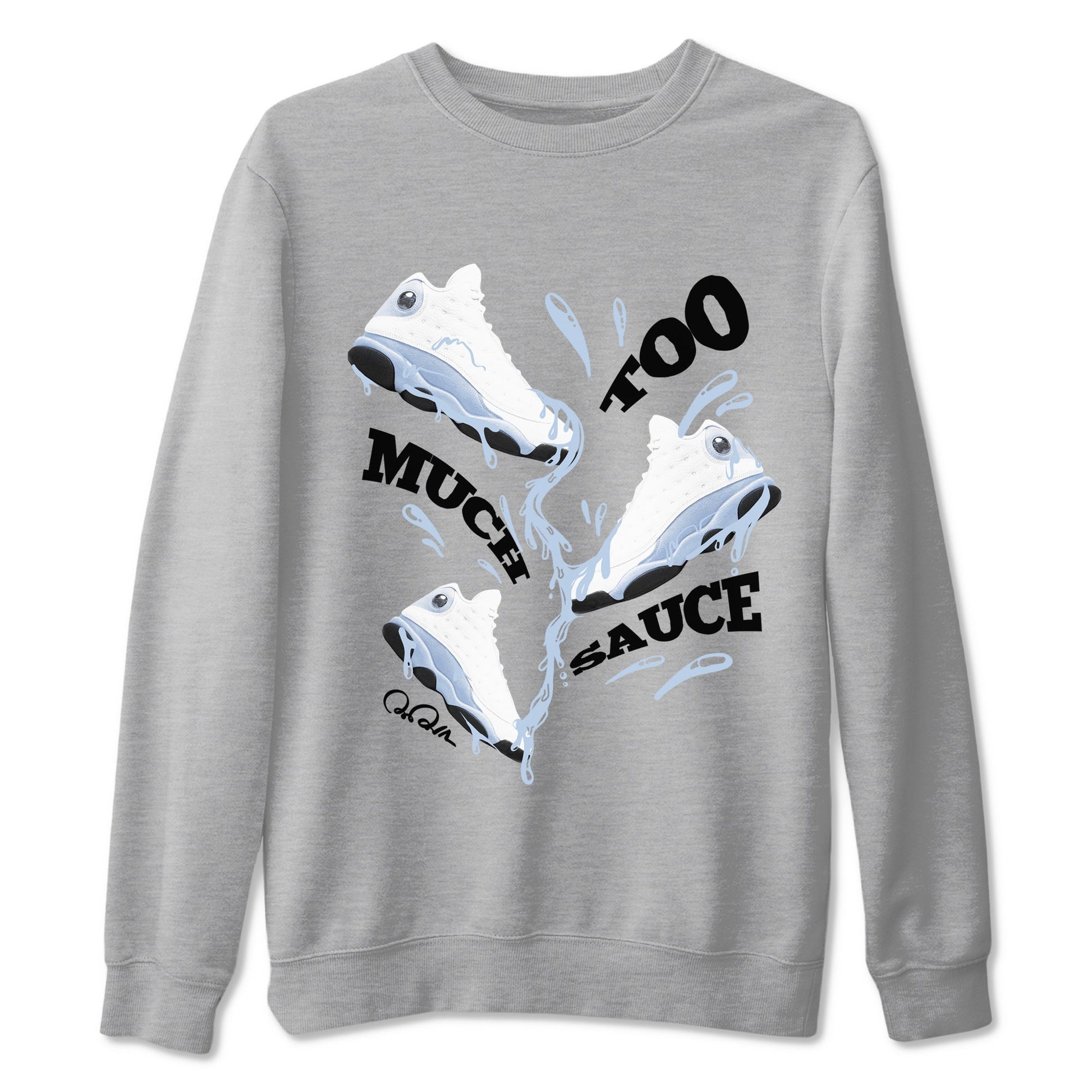 Too Much Sauce Sneaker Tees - Air Jordan 13 Blue Grey