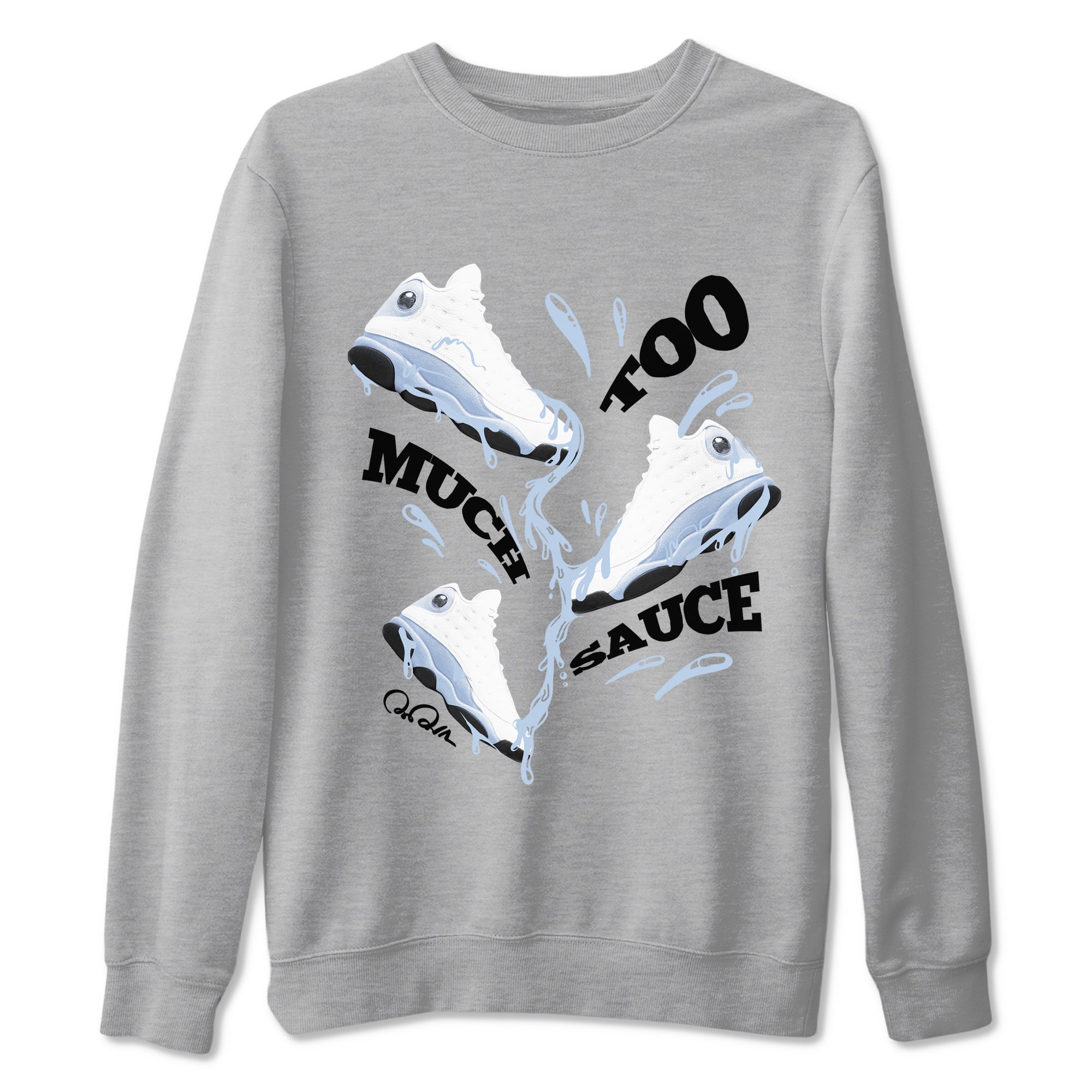 Too Much Sauce Sneaker Tees - Air Jordan 13 Blue Grey