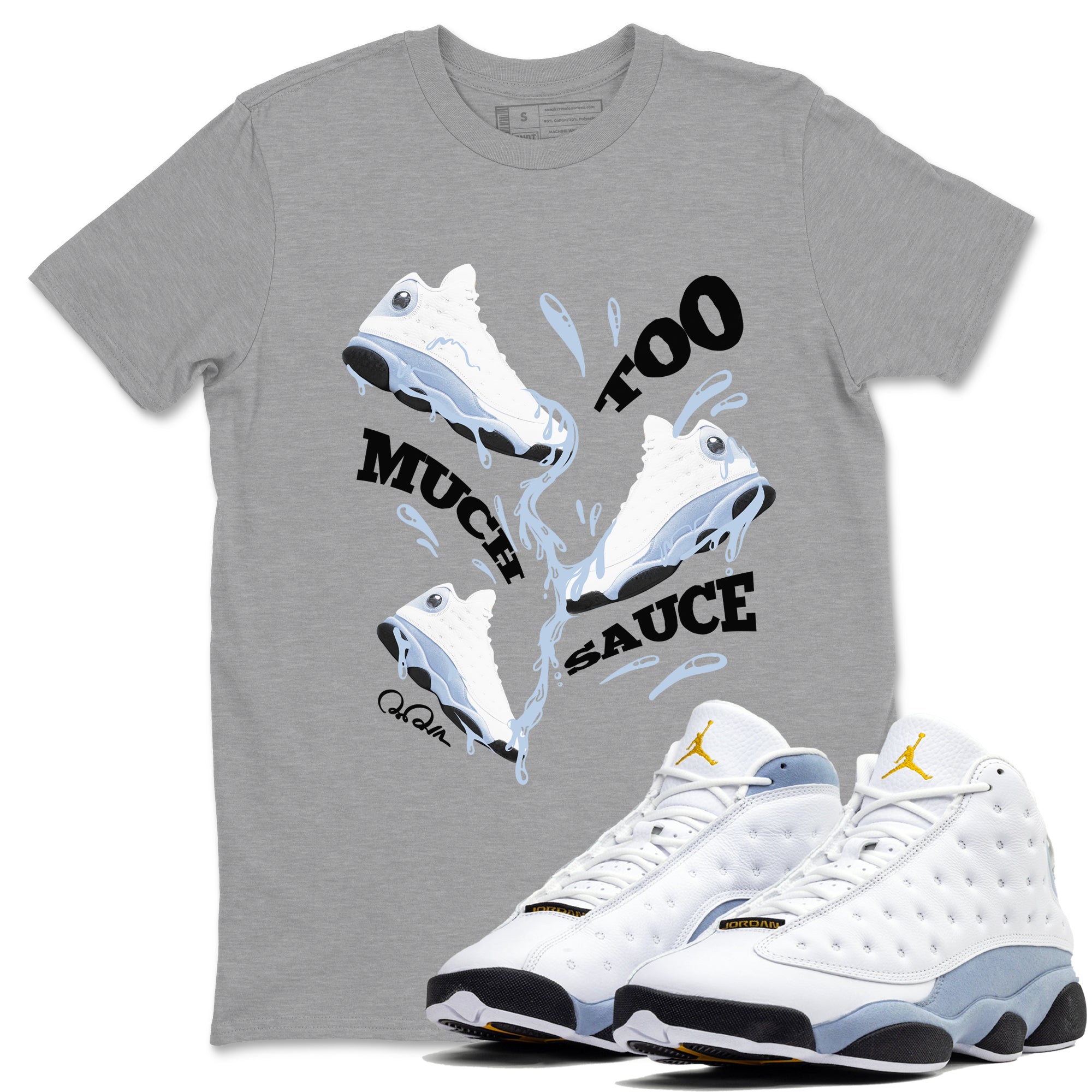 Too Much Sauce Sneaker Tees - Air Jordan 13 Blue Grey