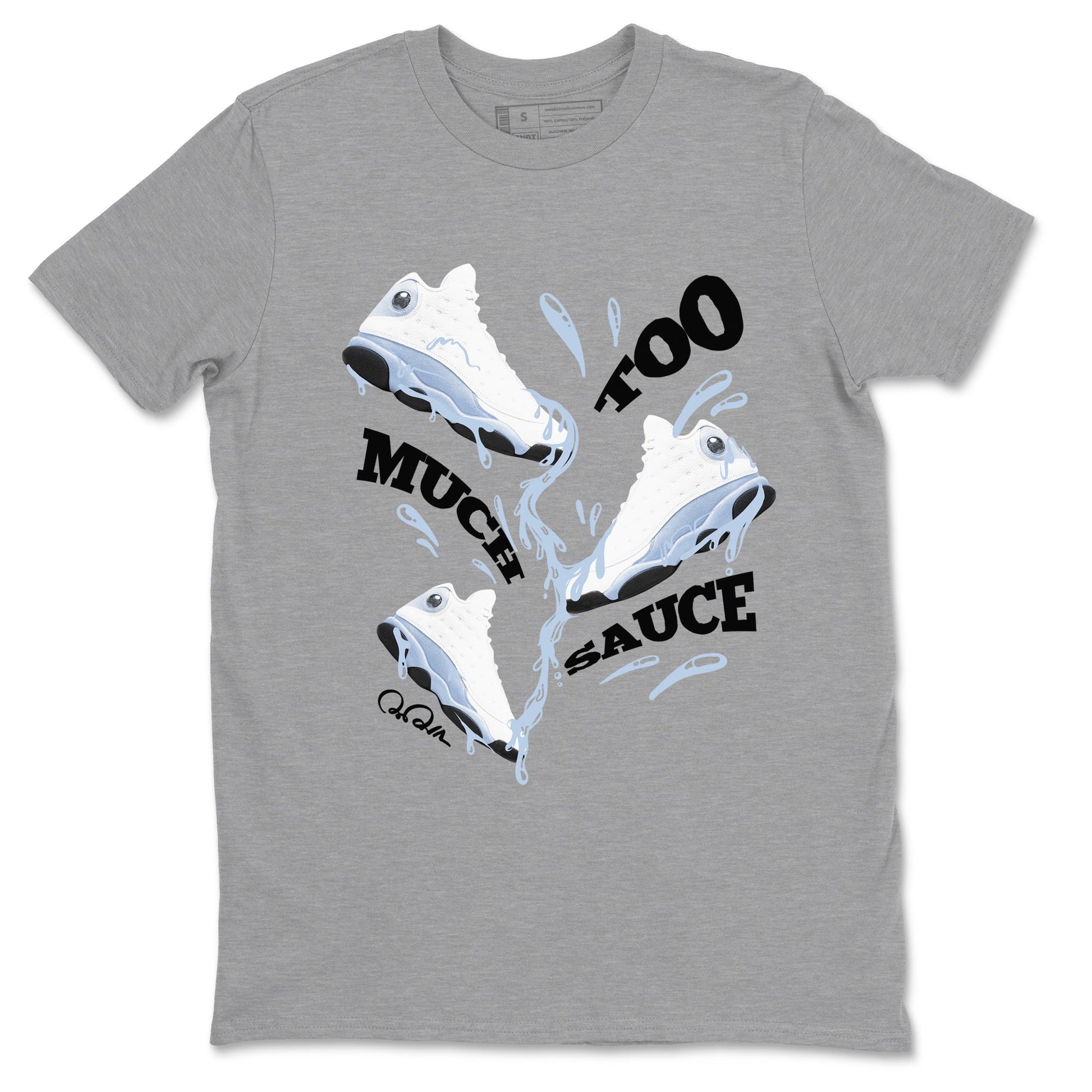 Too Much Sauce Sneaker Tees - Air Jordan 13 Blue Grey