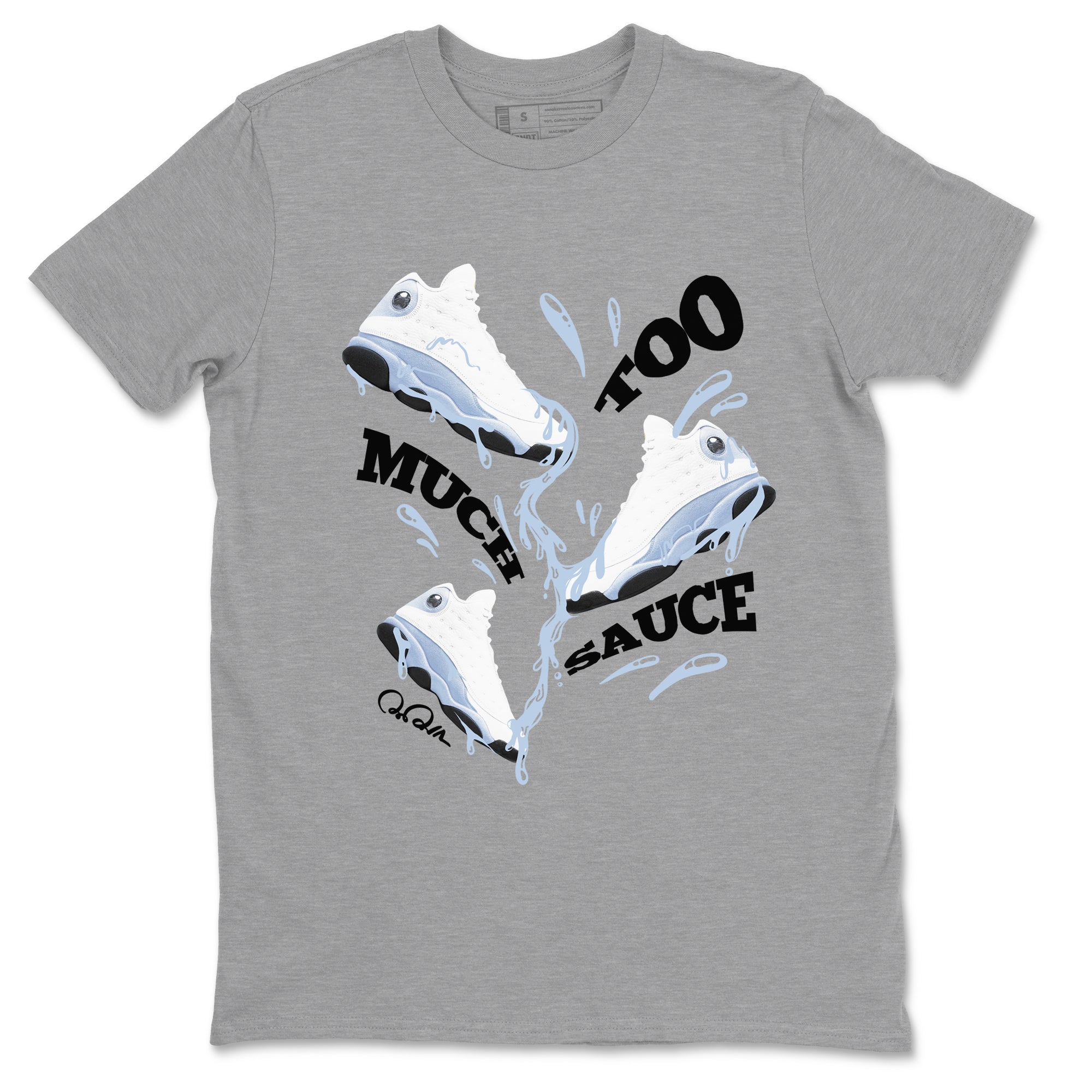 Too Much Sauce Sneaker Tees - Air Jordan 13 Blue Grey
