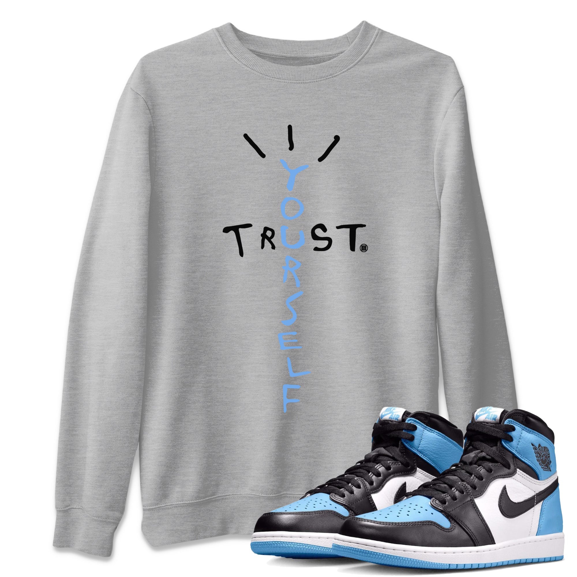 Trust Yourself Unisex Tops - Air Jordan 1 UNC Toe
