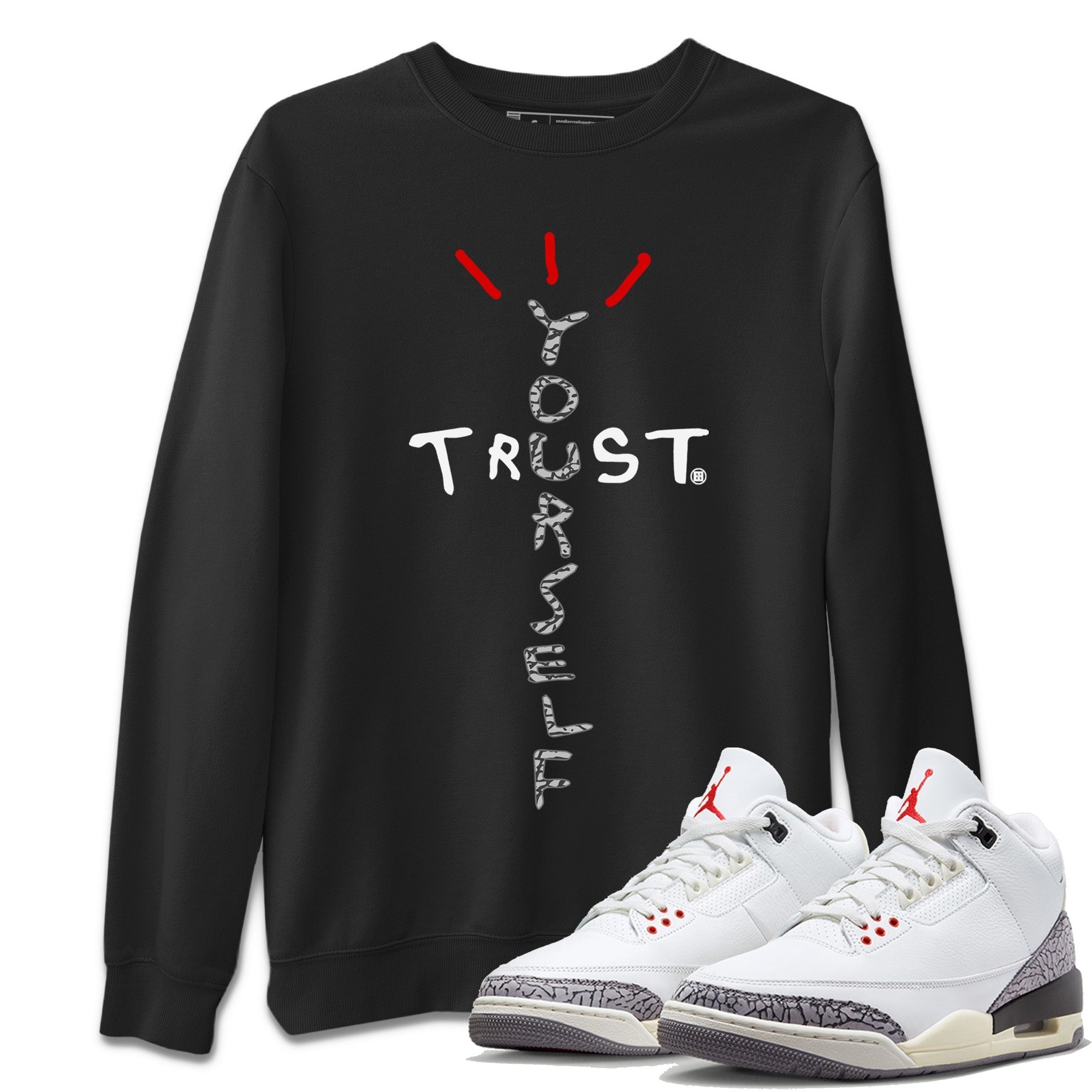 Trust Yourself Unisex Tops - Air Jordan 3 White Cement