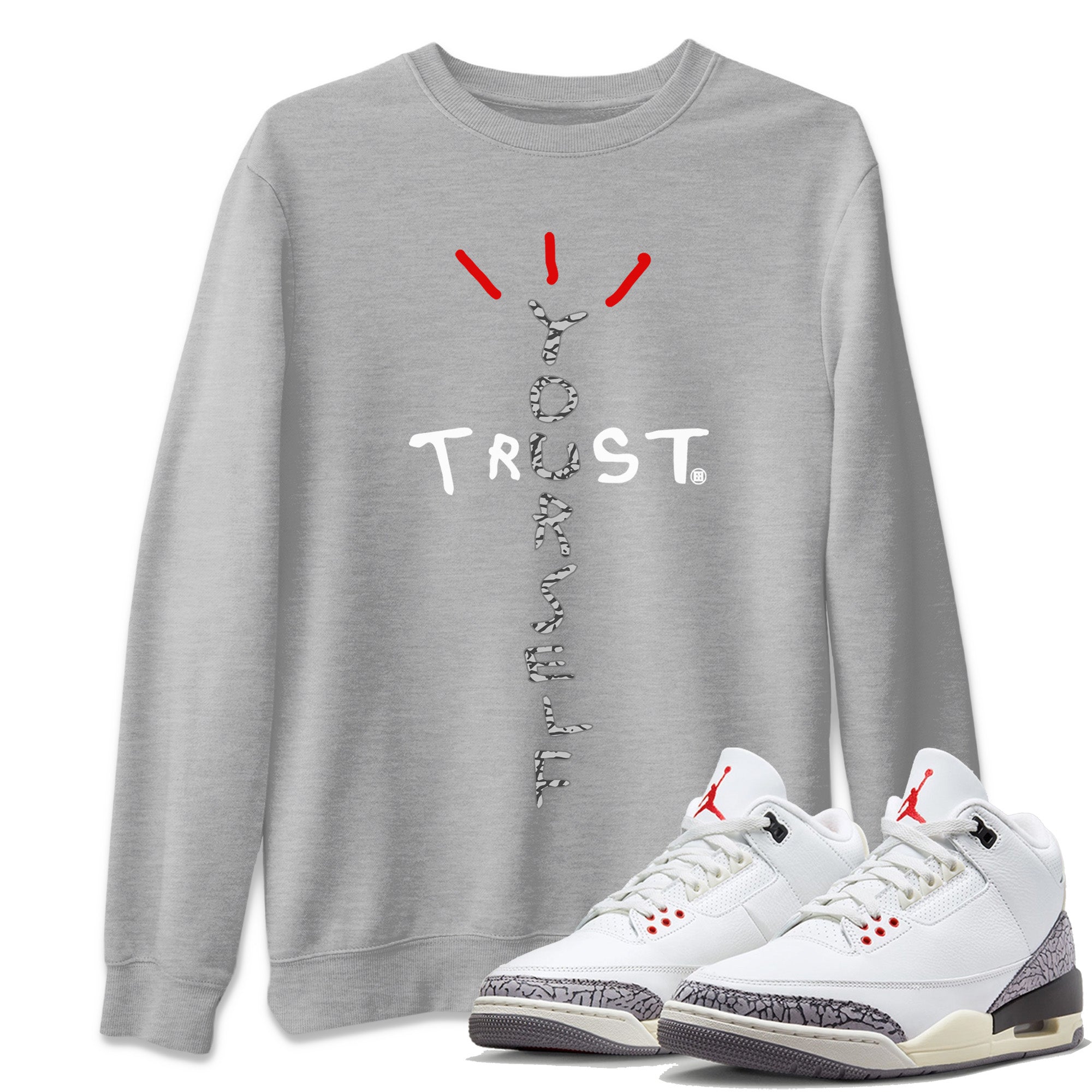 Trust Yourself Unisex Tops - Air Jordan 3 White Cement