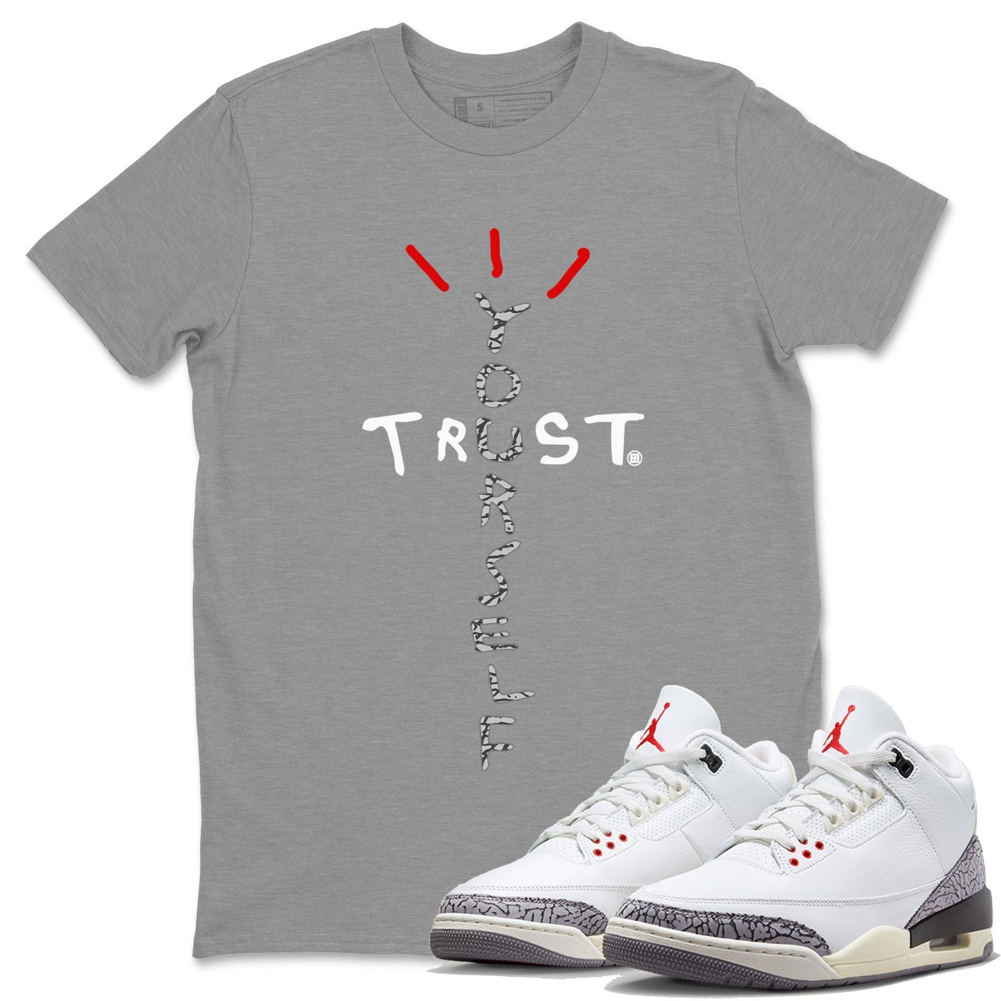 Trust Yourself Unisex Tops - Air Jordan 3 White Cement