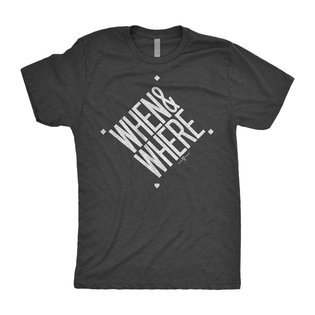 When & Where T-Shirt